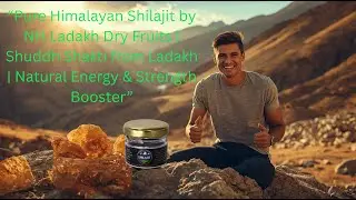 Pure  Shilajit by NH Ladakh Dry Fruits | Original Ladakhi Resin for Energy, Strength & Immunity