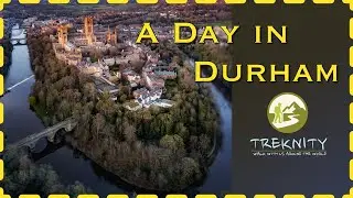 A Day in Durham: England's Most Beautiful Riverside City?