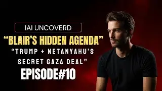 Tony Blair to Lead Trump-Netanyahu Gaza Peace Plan? | IAI Uncovered Ep.10