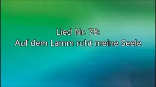 Auf dem Lamm ruht meine Seele (Lied Nr. 78 aus 