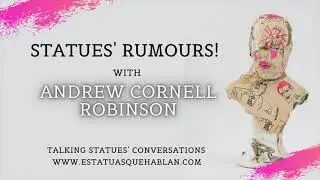 Statues Rumours! with Andrew Cornell Robinson