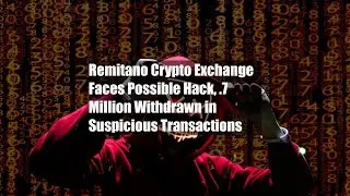 Remitano Crypto Exchange Faces Possible Hack, $2.7 Million Withdrawn in Suspicious Transactions