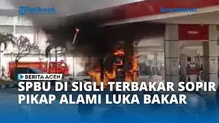BREAKING NEWS: SPBU di Sigli Terbakar, Sopir Pikap Alami Luka Bakar