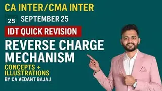 CA Inter GST Revision | Reverse Charge Mechanism | Sep 25 | CA Vedant Bajaj