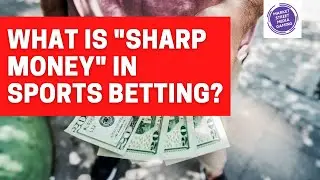 What is SHARP MONEY in Sports Betting?