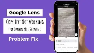 Google Lens Copy Text Not Working | Google Lens Text Option Not Showing | Google Lens Text Copy