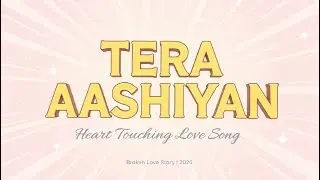 Tera Aashiyan | Heart Touching Love Song | Broken Love Story | New Hindi Song 2026