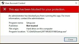How to fix 'This app has been blocked for your protection'  prompt on Windows 10 PC