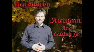 Halloween , Autumn & Letting Go ( Nature's wisdom )