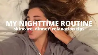 My NIGHTTIME ROUTINE: Skincare, dinner, relaxation tips