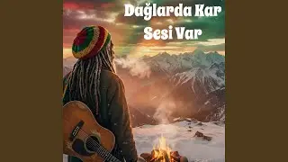 Dağlarda Kar Sesi Var (Reggae Version)