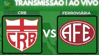 Transmissão | Série B | AO VIVO E COM IMAGENS |  CRB x Ferroviária