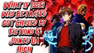 What if Issei was Betrayed  got Chased by Factions & Joined UA High in My Hero Academia Movie