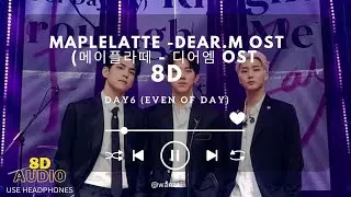 DAY6 (Even of Day) - 8D &lsquo;MAPLELATTE&rsquo; ( 메이플라떼 ) Dear.M OST Part.1 [8D AUDIO USE HEADPHONE]