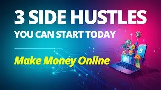 3 Side Hustles You Can Start Today &mdash; Make Money Online Fast!