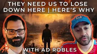 They NEED Us To Lose Down Here | Here&rsquo;s Why | with AD Robles