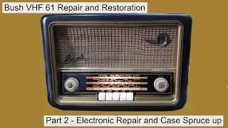 Bush VHF 61 Valve (Tube) Radio – Repair and Renovation Part 2