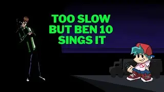 Too Slow but Ben 10 UAF sings it (+FLP)