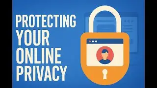 Protect Your Online Privacy | Simple Tips to Stay Safe on the Internet