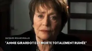 Jacques ROUVEYROLLIS : &laquo; Annie Girardot est morte totalement ruin&eacute;e &raquo;