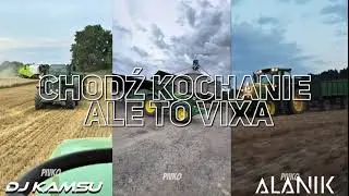 CHODŹ KOCHANIE ALE TO VIXA (DJ KAMSU x ALANIK MASH)