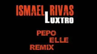 Ismael Rivas - Luxtro (Pepo Elle Remix)