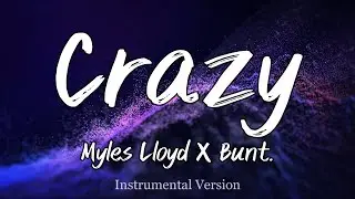 Myles Lloyd X Bunt. - Crazy (Instrumental)