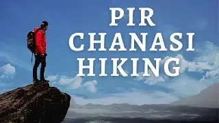 Pir Chanasi Hiking Adventure | Azad Kashmir Travel Vlog