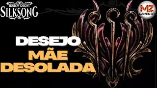 HOLLOW KNIGHT: SILKSONG | DESEJO - M&Atilde;E DESOLADA