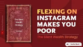 𝐖𝐡𝐲 𝐅𝐥𝐞𝐱𝐢𝐧𝐠 𝐨𝐧 𝐈𝐧𝐬𝐭𝐚𝐠𝐫𝐚𝐦 𝐌𝐚𝐤𝐞𝐬 𝐘𝐨𝐮 𝐏𝐨𝐨𝐫 | How to Build Actual, Invisible Wealth (Audio Book)