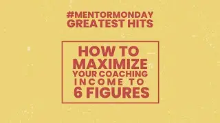 How to MAXIMIZE your coaching income to 6 Figures