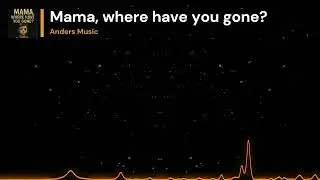 Mama, where have you gone? - Made in Suno - Written by Anders Music