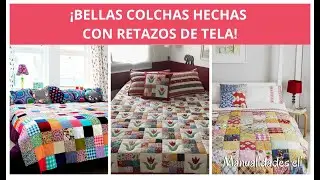 13 Ideas De Colchas Que Puedes Hacer Con Retazos De Tela