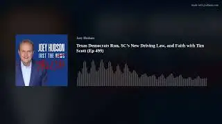 Texas Democrats Run, SC&rsquo;s New Driving Law, and Faith with Tim Scott (Ep 499)