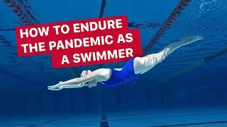 How to Endure the Pandemic as a Swimmer