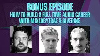 How To Build a Full Time Audio Career | What's That Sound? w/ Stu Watts & MixedbyTrae & Riverine