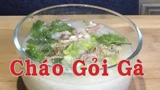 Ch&aacute;o g&agrave; - Ch&aacute;o gỏi g&agrave; - Ngon hấp dẫn - Nguyễn Hải