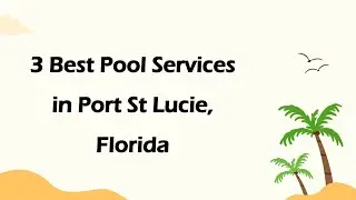 3 Best Pool Services in Port St Lucie, Florida | Pool Maintenance Services