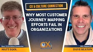 Why Most Customer Journey Mapping Efforts Fail in Organizations: Dave Seaton