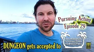 Pursuing Acting Episode 29 (DUNGEON is accepted to the 2023 Palm Beach International Film Festival)