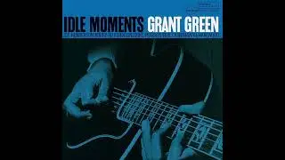 Grant Green - Idle Moments (Full Album Remastered 2024)