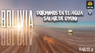 Bolivia - EP08 -  El Salar de Uyuni Inundado en Motorhome (PARTE II)