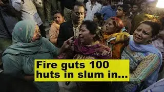 Fire guts 100 huts in slum in southern Pakistan's Karachi
