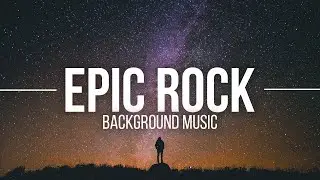 Epic and Motivational Background Rock Music for Video [Epic Rock Trailer]