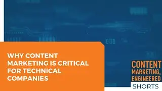 Why Content Marketing is Critical for Technical Companies