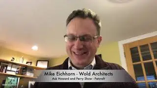 Ask Howard and Perry - Episode 3 - Mike Eichhorn - Wold Architects