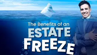The Benefits of an Estate Freeze