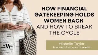 How Financial Gatekeeping Holds Women Back And How to Break the Cycle