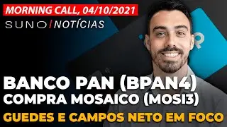 Banco Pan (BPAN4) compra Mosaico (MOSI3) | Guedes e Campos Neto em foco | 04 de Outubro
