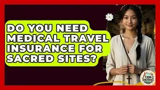 Do You Need Medical Travel Insurance For Sacred Sites? - Holy Landmarks